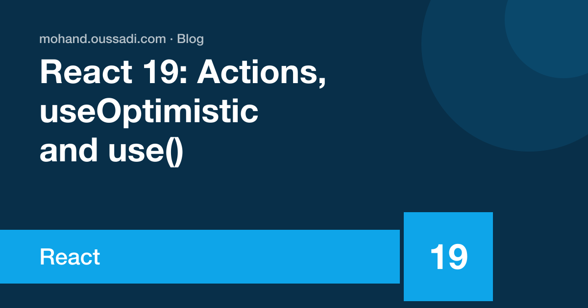 React 19: Actions, useOptimistic, use() and the end of forwardRef
